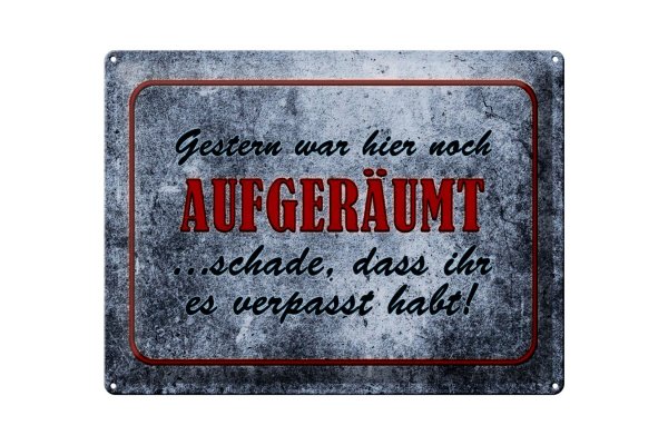 Blechschild Spruch 40x30cm Gestern hier noch aufgeräumt