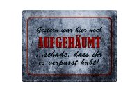 Blechschild Spruch 40x30cm Gestern hier noch aufgeräumt