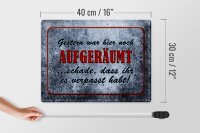 Blechschild Spruch 40x30cm Gestern hier noch aufgeräumt