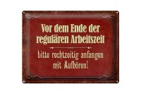 Blechschild Spruch 40x30cm vor dem Ende der Arbeitszeit