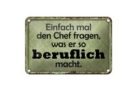 Blechschild Spruch 18x12cm mal Chef fragen was er beruflich