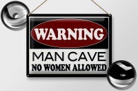 Blechschild Hinweis 40x30cm Warning Man Cave no woman