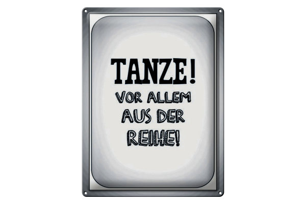 Blechschild Spruch 30x40cm tanze vor allem aus der Reihe