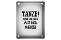 Blechschild Spruch 30x40cm tanze vor allem aus der Reihe