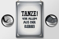 Blechschild Spruch 30x40cm tanze vor allem aus der Reihe