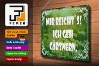 Blechschild Spruch 40x30cm mir reicht`s ich geh gärtnern