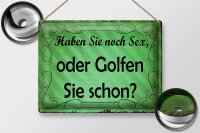Blechschild Spruch 40x30cm Haben Sie noch Sex oder golfen