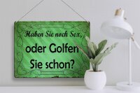 Blechschild Spruch 40x30cm Haben Sie noch Sex oder golfen