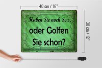 Blechschild Spruch 40x30cm Haben Sie noch Sex oder golfen