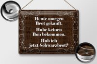 Blechschild Spruch 40x30cm heute morgen Brot gekauft