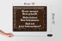 Blechschild Spruch 40x30cm heute morgen Brot gekauft