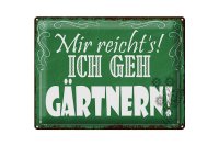 Blechschild Spruch 40x30cm mir reicht`s ich geh gärtnern