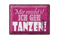 Blechschild Spruch 40x30cm mir reicht`s ich geh tanzen