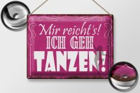 Blechschild Spruch 40x30cm mir reicht`s ich geh tanzen
