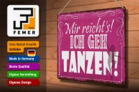 Blechschild Spruch 40x30cm mir reicht`s ich geh tanzen