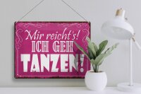 Blechschild Spruch 40x30cm mir reicht`s ich geh tanzen