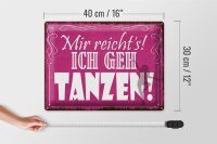 Blechschild Spruch 40x30cm mir reicht`s ich geh tanzen