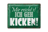 Blechschild Spruch 40x30cm mir reicht`s ich geh kicken