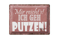 Blechschild Spruch 40x30cm mir reicht`s ich geh putzen