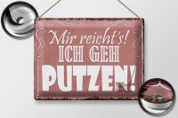 Blechschild Spruch 40x30cm mir reicht`s ich geh putzen