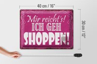 Blechschild Spruch 40x30cm mir reicht`s ich geh Shoppen