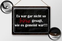 Blechschild Spruch 40x30cm es war gar nicht so böse gesagt