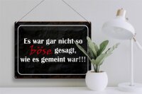 Blechschild Spruch 40x30cm es war gar nicht so böse gesagt