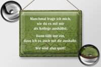 Blechschild Spruch 40x30cm wie du mit mir als Kollege