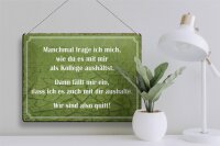 Blechschild Spruch 40x30cm wie du mit mir als Kollege