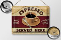 Blechschild Spruch 40x30cm Espresso served here dark roast