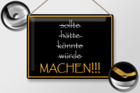 Blechschild Spruch 40x30cm sollte hätte könnte würde MACHEN