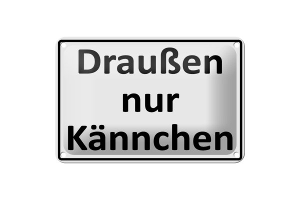 Blechschild Spruch 18x12cm Draußen nur Kännchen