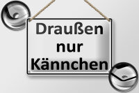 Blechschild Spruch 18x12cm Draußen nur Kännchen