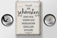 Blechschild Spruch 30x40cm Wenn wir niemanden gefallen wollen