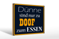 Holzschild Spruch 30x20cm Dünne sind Doof zum Essen