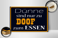 Holzschild Spruch 30x20cm Dünne sind Doof zum Essen