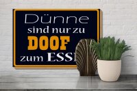 Holzschild Spruch 30x20cm Dünne sind Doof zum Essen