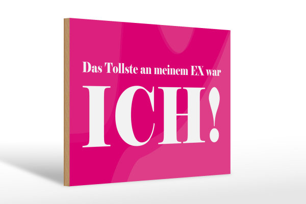 Holzschild Spruch 30x20cm Das Tollste an meinem Ex