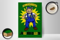 Holzschild Spruch 20x30cm Schwarzarbeiter für Geld alles tun