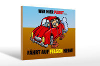 Holzschild Spruch 30x20cm Wer hier parkt fährt auf...