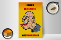 Holzschild Spruch 20x30cm lieber lebendig als normal