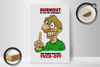Holzschild Spruch 20x30cm Burnout für Anfänger habe FUCK-OFF