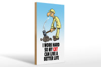 Holzschild Spruch 20x30cm I work hard my cat have better...