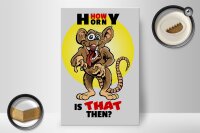 Holzschild Spruch 20x30cm How horny is that then Maus