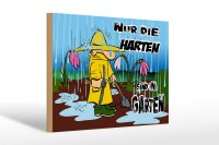 Holzschild Spruch 30x20cm nur die Harten sind im Garten