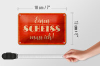 Blechschild Spruch 18x12cm einen Scheiss muss ich
