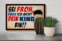 Holzschild Spruch 30x20cm sei froh ich nicht dein Kind