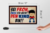 Holzschild Spruch 30x20cm sei froh ich nicht dein Kind