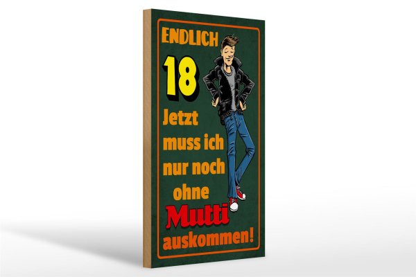 Holzschild Spruch 20x30cm endlich 18 muss noch ohne Mutti