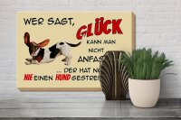 Holzschild Spruch 30x20cm Hund wer sagt Glück kann nicht